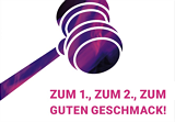 ZUM 1., ZUM 2., ZUM GUTEN GESCHMACK!